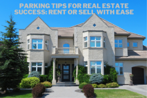 Parking Tips for Real Estate Success Rent or Sell with Ease
