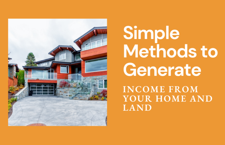 Simple Methods to Generate Income from Your Home and Land