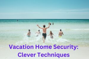 Vacation Home Security Clever Techniques